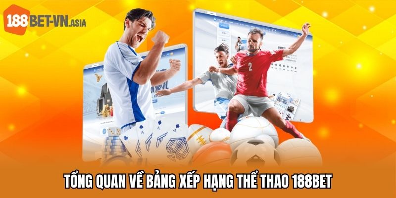 Bảng Xếp Hạng 4 Tổng quan về BXH thể thao 188bet