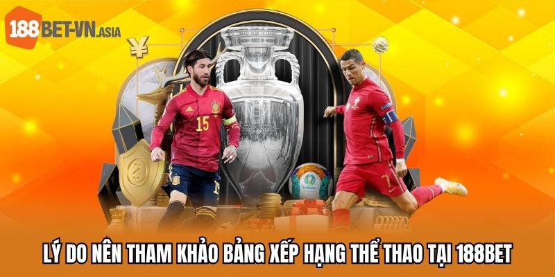 Bảng Xếp Hạng 6 Lý do nên tham khảo bảng xếp hạng thể thao tại 188bet
