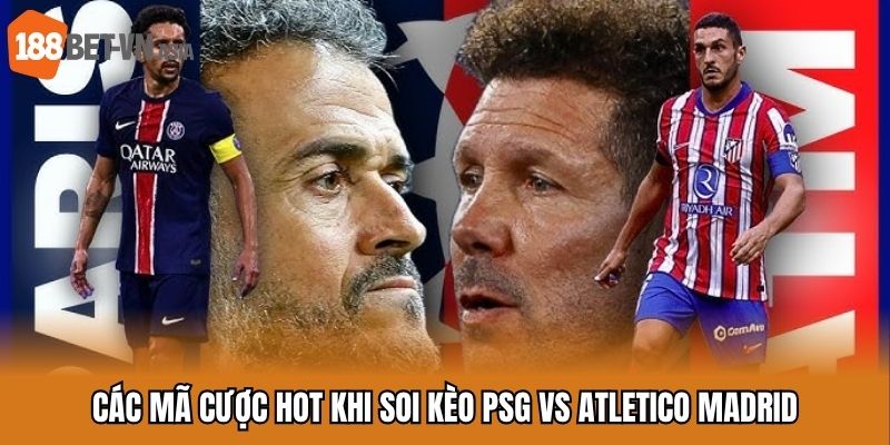 Soi Kèo PSG vs Atletico Madrid - Cuộc Đấu Đỉnh Cao Ngày Mở Màn 7 Các mã cược hot khi soi kèo PSG vs Atletico Madrid