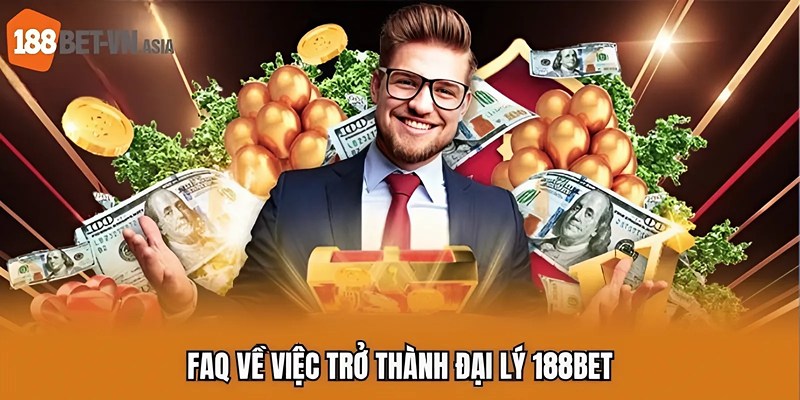 Đại Lý 188BET – Hợp Tác Dễ Dàng, Hoa Hồng Không Giới Hạn 7 FAQ về việc trở thành đại lý 188BET