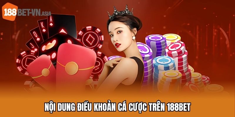 Điều Khoản Cá Cược - Quy Định Điều Kiện Chặt Chẽ Khi Đầu Tư 5 Nội dung điều khoản cá cược trên 188BET