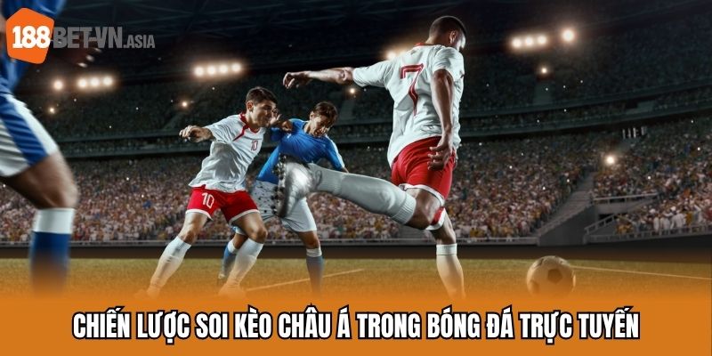 Kèo Châu Á – Trải Nghiệm Soi Kèo Từng Ly, Lãi Về Từng Tý 7 Chiến lược soi kèo chấp trong bóng đá trực tuyến