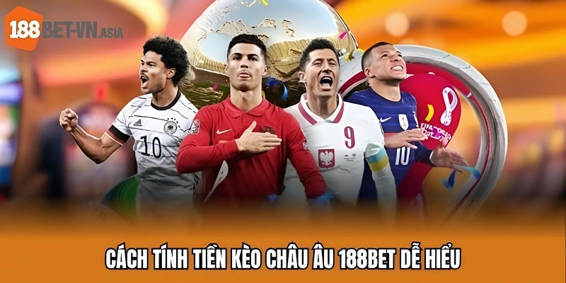 Kèo Châu Âu – Đọc Kèo Một Lần, Cược Chuẩn Cả Trận Đấu 6 Cách tính tiền kèo châu Âu 188BET dễ hiểu