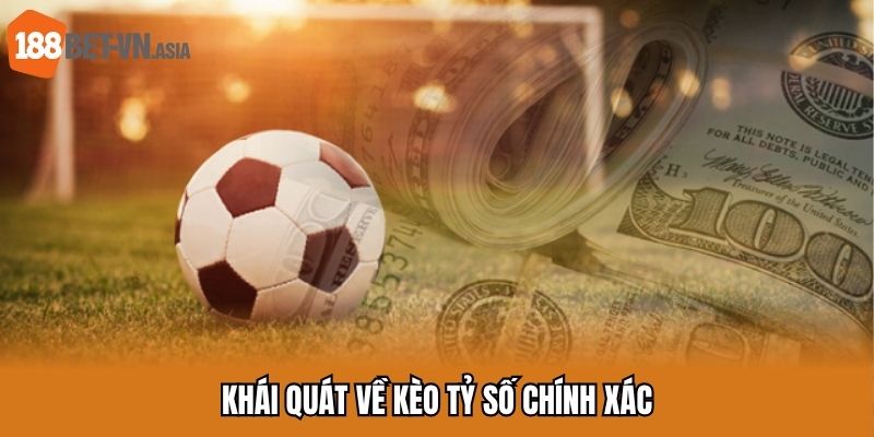 Kèo Tỷ Số Chính Xác Và Những Tips Cược Bất Bại Bạn Nên Biết 5 Khái quát về kèo tỷ số chính xác