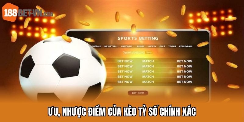 Kèo Tỷ Số Chính Xác Và Những Tips Cược Bất Bại Bạn Nên Biết 6 Ưu, nhược điểm của kèo tỷ số chính xác