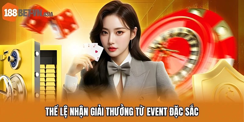 Khuyến Mãi Gửi Tiền 188BET | Nạp Một Lần, Chơi Thăng Hoa 6 Thể lệ nhận giải thưởng từ event đặc sắc