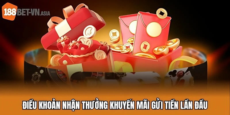 Khuyến Mãi Gửi Tiền Lần Đầu 188BET | Nhận Thưởng Siêu Nhanh 7 Điều khoản nhận thưởng khuyến mãi gửi tiền lần đầu