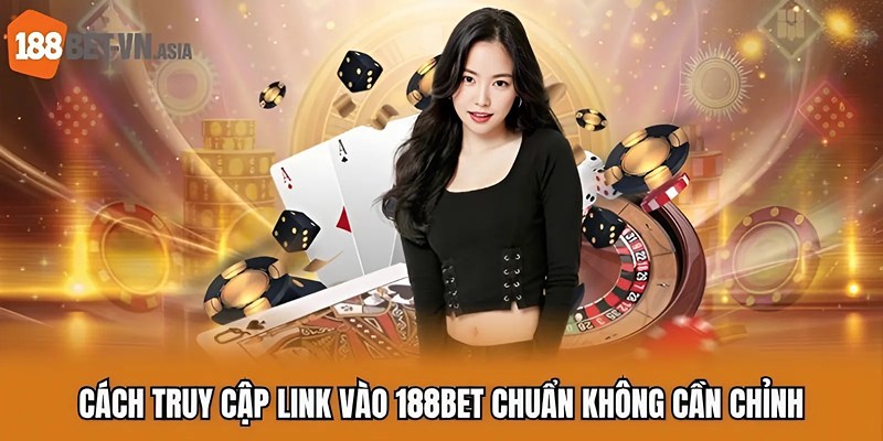 Link Vào 188BET Chuẩn 2025 – Một Bước Vào Thế Giới Đỉnh Cao 6 Cách truy cập link vào 188BET chuẩn không cần chỉnh
