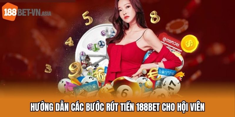 Rút Tiền 188BET - Hướng Dẫn Giao Dịch Tài Chính Quan Trọng 6 Hướng dẫn các bước rút tiền 188BET cho hội viên