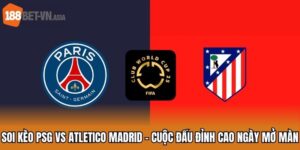 Soi kèo PSG vs Atletico Madrid