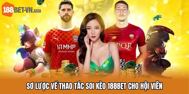 Sơ lược về thao tác soi kèo 188BET cho hội viên