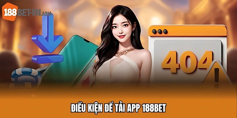 Tải App 188BET 2025 - Cá Cược Nhanh, Giao Diện Mượt Mà 5 Điều kiện để tải app 188BET