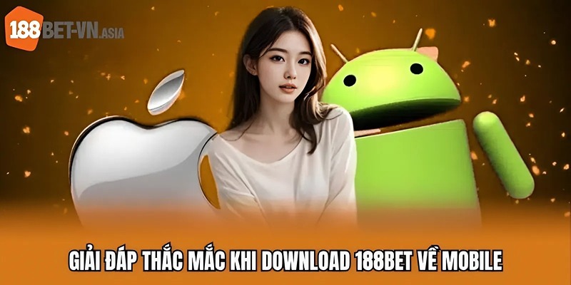 Tải App 188BET 2025 - Cá Cược Nhanh, Giao Diện Mượt Mà 7 Giải đáp thắc mắc khi download 188BET về mobile