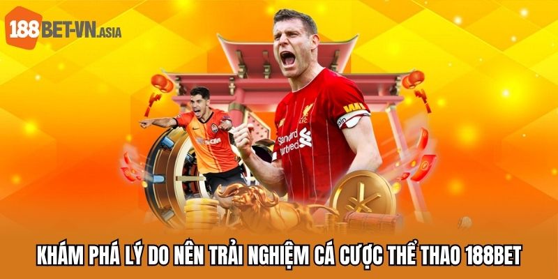 Khám phá lý do nên trải nghiệm cá cược thể thao 188bet