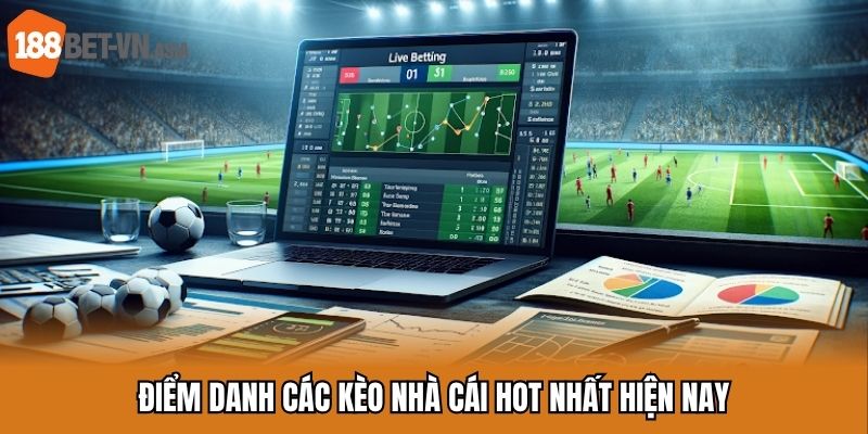 Tỷ Lệ Kèo Nhà Cái Là Gì? 5 Điểm danh các kèo nhà cái hot nhất hiện nay