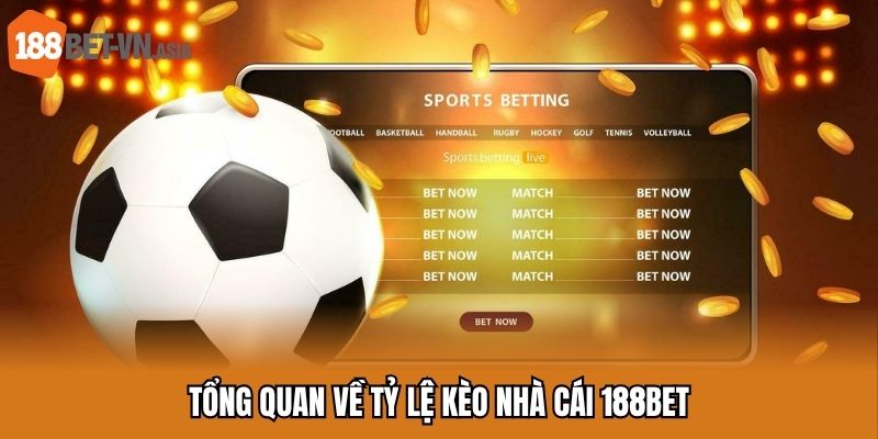 Tỷ Lệ Kèo Nhà Cái Là Gì? 4 Tổng quan về tỷ lệ kèo nhà cái 188BET
